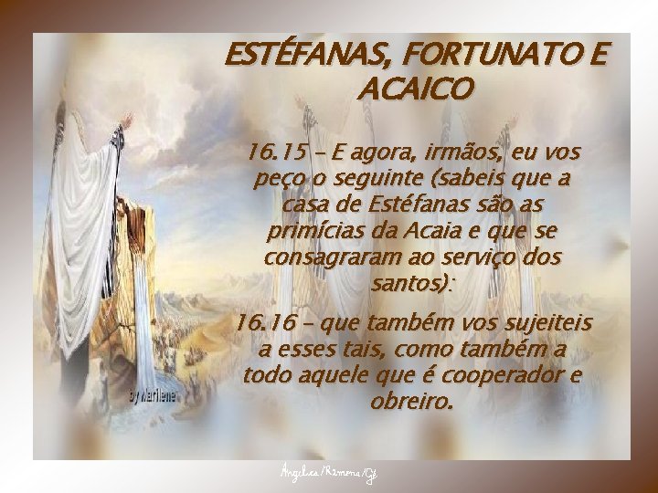 ESTÉFANAS, FORTUNATO E ACAICO 16. 15 – E agora, irmãos, eu vos peço o