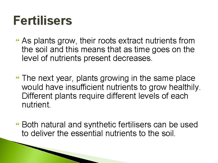 Fertilisers As plants grow, their roots extract nutrients from the soil and this means