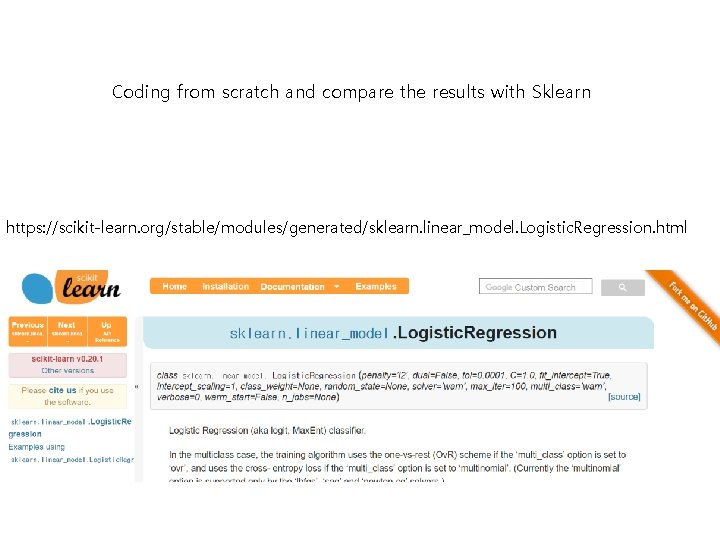 Coding from scratch and compare the results with Sklearn https: //scikit-learn. org/stable/modules/generated/sklearn. linear_model. Logistic. Coding from scratch and compare the results with Sklearn https: //scikit-learn. org/stable/modules/generated/sklearn. linear_model. Logistic.
