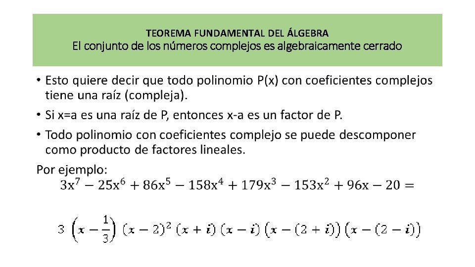 TEOREMA FUNDAMENTAL DEL ÁLGEBRA El conjunto de los números complejos es algebraicamente cerrado •