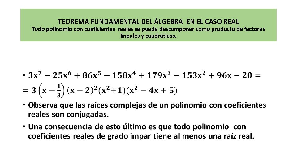 TEOREMA FUNDAMENTAL DEL ÁLGEBRA EN EL CASO REAL Todo polinomio con coeficientes reales se