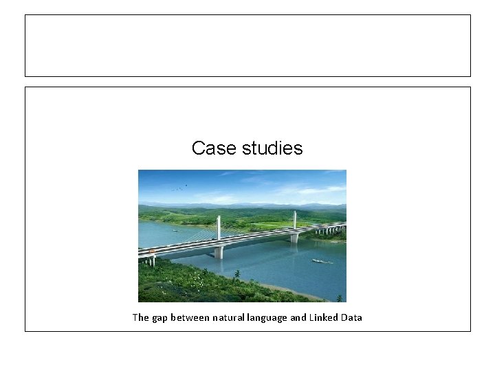 Case studies The gap between natural language and Linked Data 