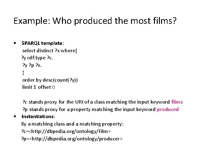 Example: Who produced the most films? • SPARQL template: select distinct ? x where{