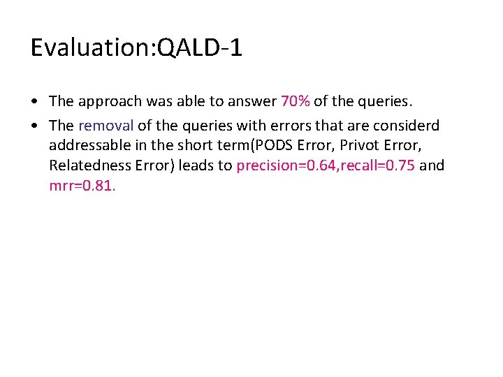 Evaluation: QALD-1 • The approach was able to answer 70% of the queries. •
