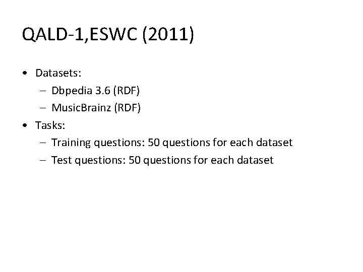 QALD-1, ESWC (2011) • Datasets: – Dbpedia 3. 6 (RDF) – Music. Brainz (RDF)