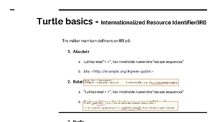 Turtle basics - Internationalized Resource Identifier(IRI) Tre måter man kan definere en IRI på: