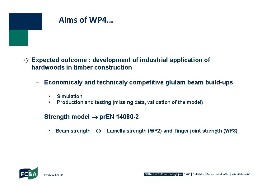 Aims of WP 4… Expected outcome : development of industrial application of hardwoods in