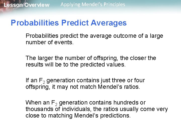 Lesson Overview Applying Mendel’s Principles Probabilities Predict Averages Probabilities predict the average outcome of