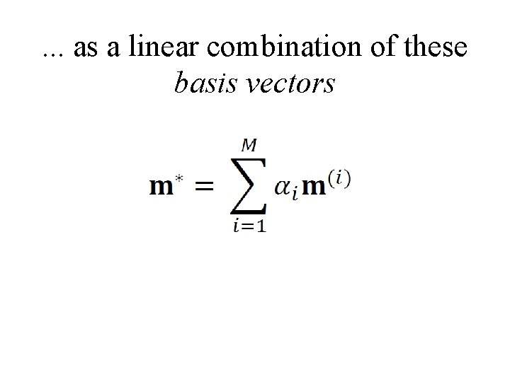 . . . as a linear combination of these basis vectors 
