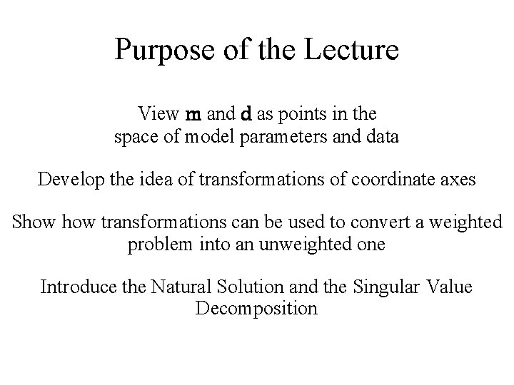 Purpose of the Lecture View m and d as points in the space of