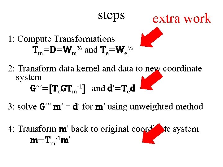 steps extra work 1: Compute Transformations Tm=D=Wm½ and Te=We½ 2: Transform data kernel and