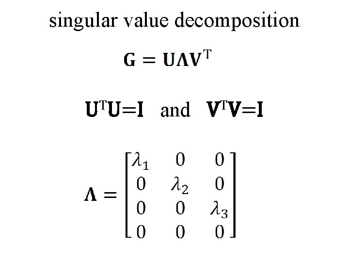 singular value decomposition UTU=I and VTV=I 