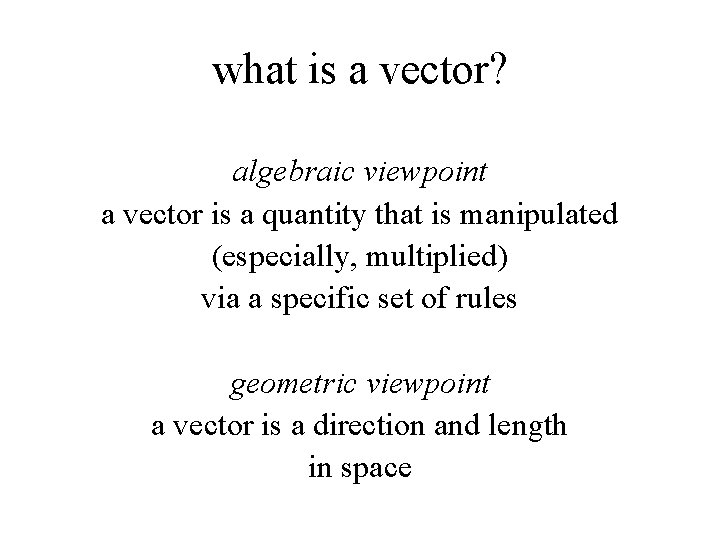 what is a vector? algebraic viewpoint a vector is a quantity that is manipulated