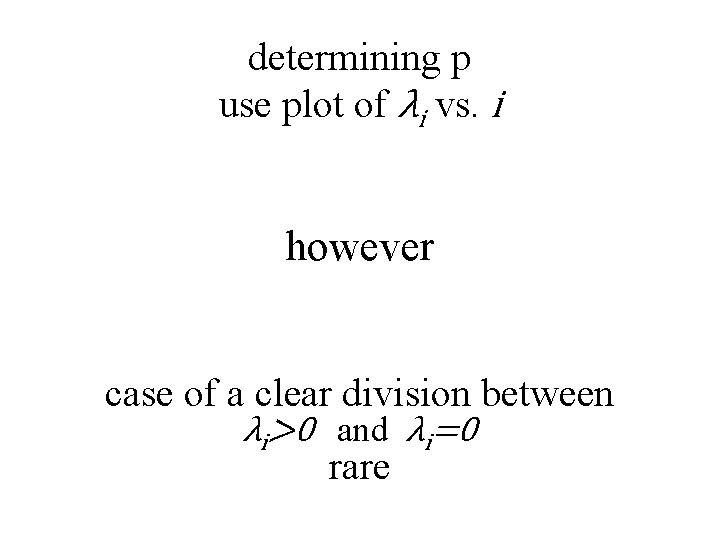 determining p use plot of λi vs. i however case of a clear division