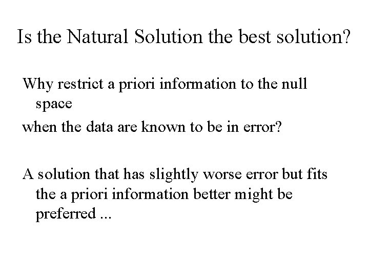 Is the Natural Solution the best solution? Why restrict a priori information to the
