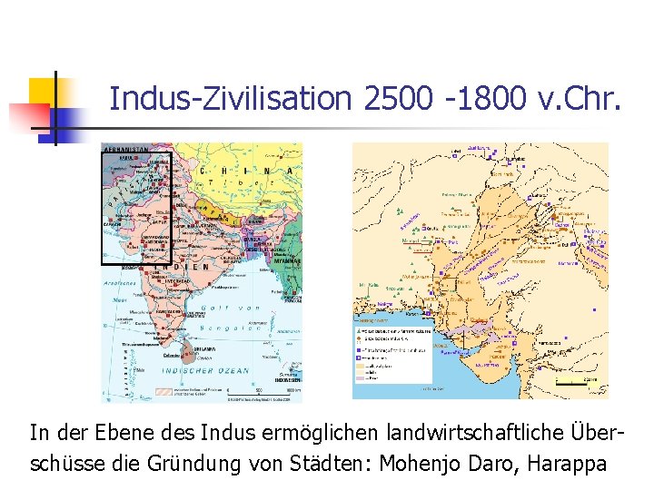 Indus-Zivilisation 2500 -1800 v. Chr. In der Ebene des Indus ermöglichen landwirtschaftliche Überschüsse die
