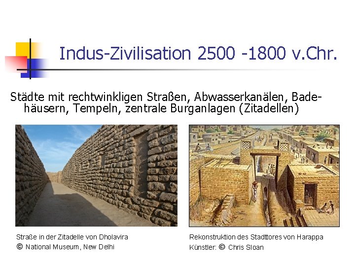 Indus-Zivilisation 2500 -1800 v. Chr. Städte mit rechtwinkligen Straßen, Abwasserkanälen, Badehäusern, Tempeln, zentrale Burganlagen