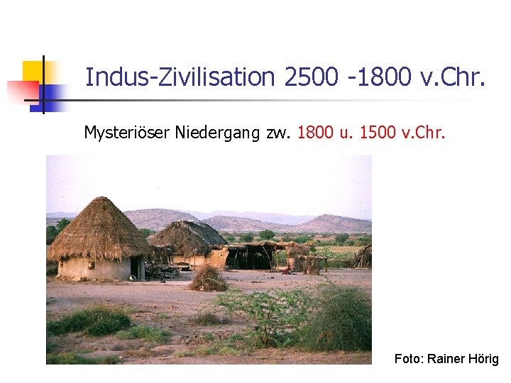 Indus-Zivilisation 2500 -1800 v. Chr. Mysteriöser Niedergang zw. 1800 u. 1500 v. Chr. Foto: