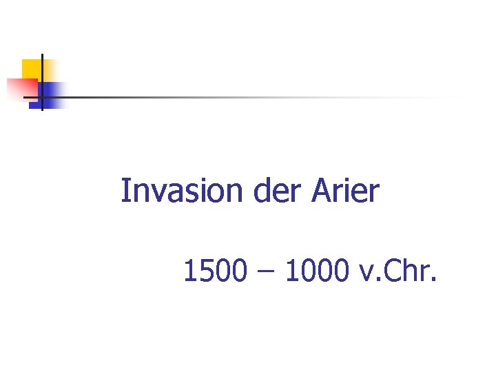Invasion der Arier 1500 – 1000 v. Chr. 