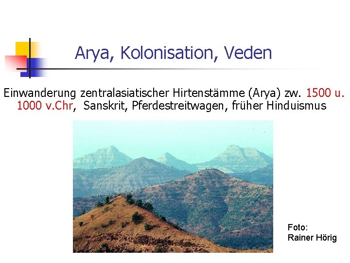Arya, Kolonisation, Veden Einwanderung zentralasiatischer Hirtenstämme (Arya) zw. 1500 u. 1000 v. Chr, Sanskrit,