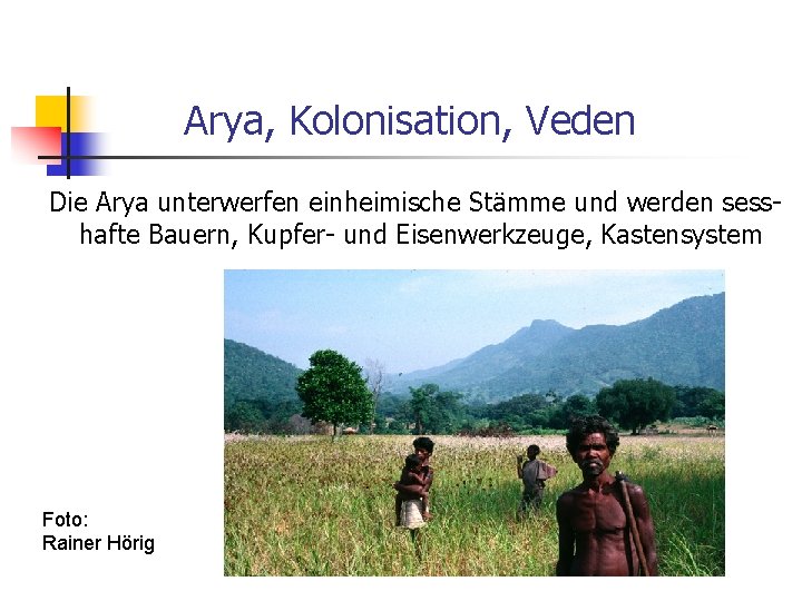Arya, Kolonisation, Veden Die Arya unterwerfen einheimische Stämme und werden sesshafte Bauern, Kupfer- und