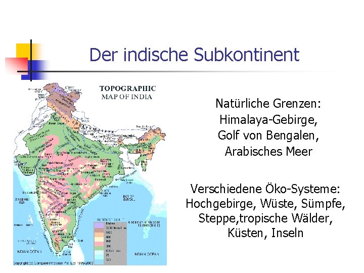 Der indische Subkontinent Natürliche Grenzen: Himalaya-Gebirge, Golf von Bengalen, Arabisches Meer Verschiedene Öko-Systeme: Hochgebirge,