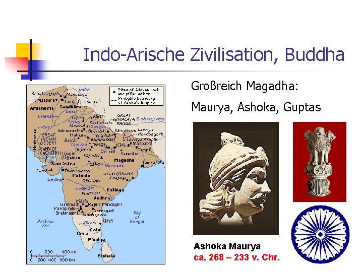 Indo-Arische Zivilisation, Buddha Großreich Magadha: Maurya, Ashoka, Guptas Ashoka Maurya ca. 268 – 233