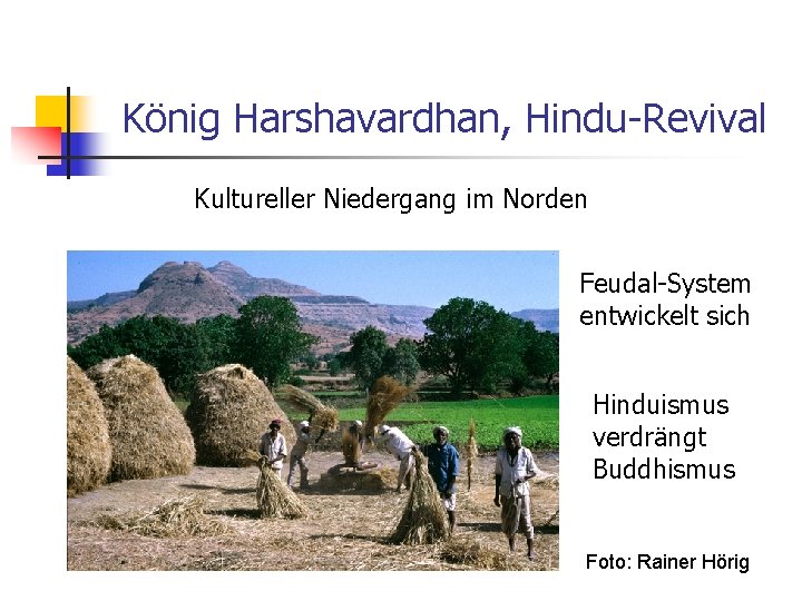 König Harshavardhan, Hindu-Revival Kultureller Niedergang im Norden Feudal-System entwickelt sich Hinduismus verdrängt Buddhismus Foto: