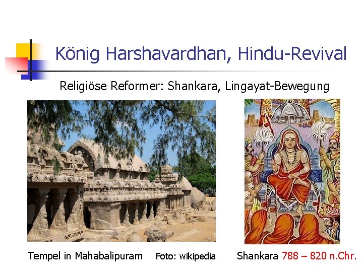 König Harshavardhan, Hindu-Revival Religiöse Reformer: Shankara, Lingayat-Bewegung Tempel in Mahabalipuram Foto: wikipedia Shankara 788