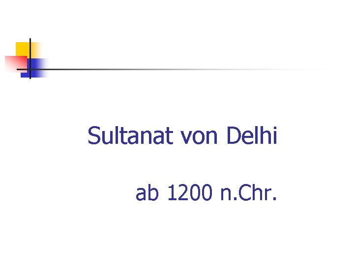 Sultanat von Delhi ab 1200 n. Chr. 