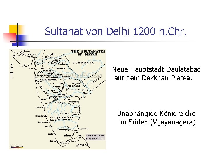Sultanat von Delhi 1200 n. Chr. Neue Hauptstadt Daulatabad auf dem Dekkhan-Plateau Unabhängige Königreiche