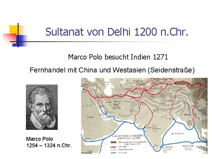 Sultanat von Delhi 1200 n. Chr. Marco Polo besucht Indien 1271 Fernhandel mit China