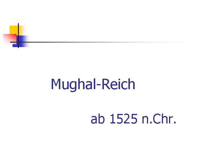 Mughal-Reich ab 1525 n. Chr. 