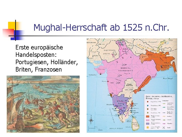 Mughal-Herrschaft ab 1525 n. Chr. Erste europäische Handelsposten: Portugiesen, Holländer, Briten, Franzosen 