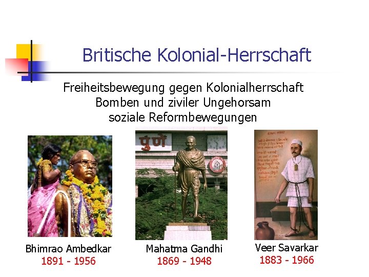 Britische Kolonial-Herrschaft Freiheitsbewegung gegen Kolonialherrschaft Bomben und ziviler Ungehorsam soziale Reformbewegungen Bhimrao Ambedkar 1891