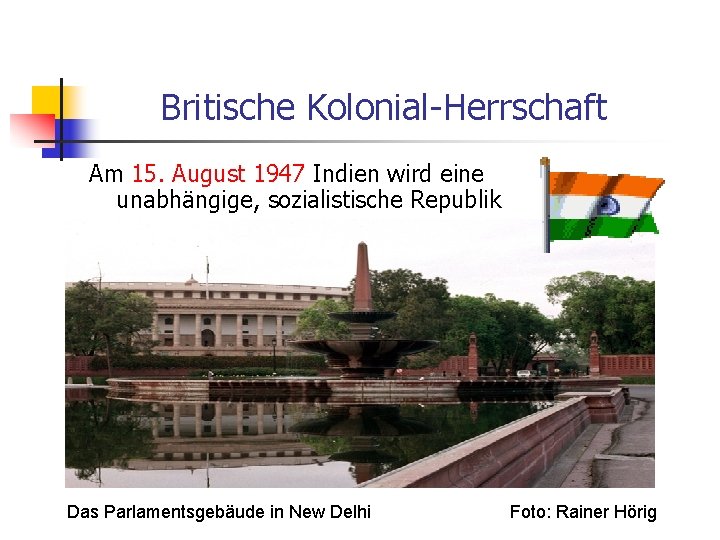 Britische Kolonial-Herrschaft Am 15. August 1947 Indien wird eine unabhängige, sozialistische Republik Das Parlamentsgebäude