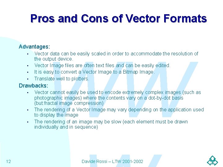 Pros and Cons of Vector Formats Advantages: • • WW Vector data can be