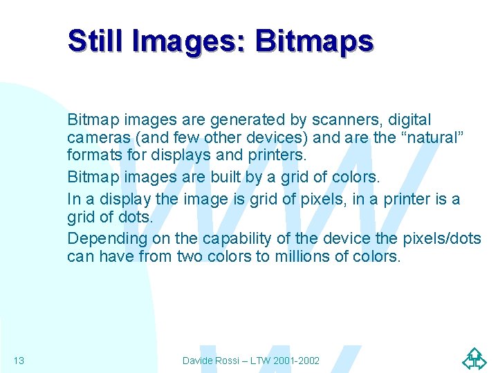 Still Images: Bitmaps WW Bitmap images are generated by scanners, digital cameras (and few