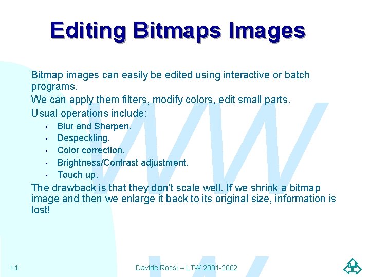 Editing Bitmaps Images Bitmap images can easily be edited using interactive or batch programs.