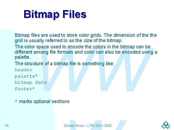 Bitmap Files Bitmap files are used to store color grids. The dimension of the