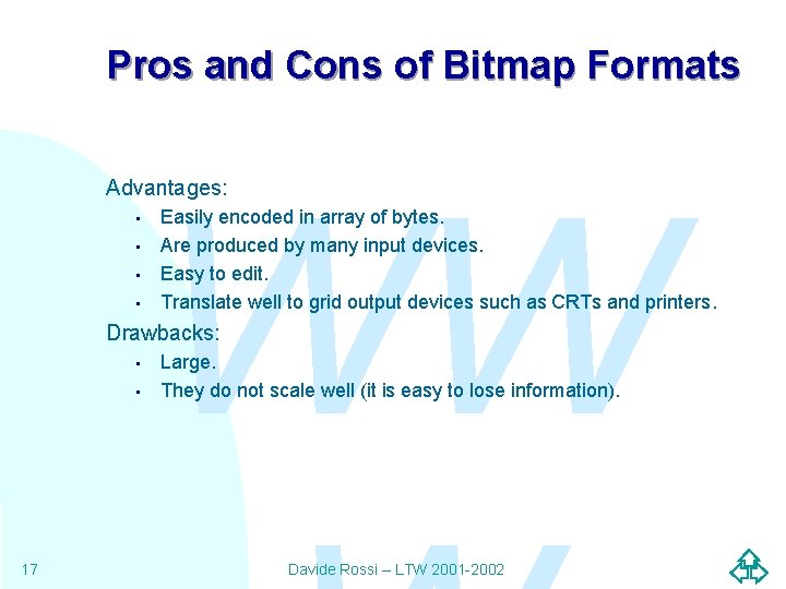 Pros and Cons of Bitmap Formats WW Advantages: • • Easily encoded in array