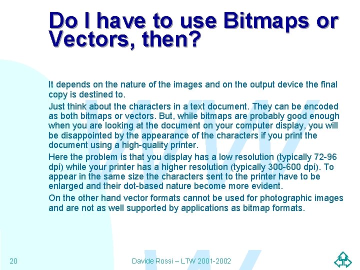 Do I have to use Bitmaps or Vectors, then? WW It depends on the