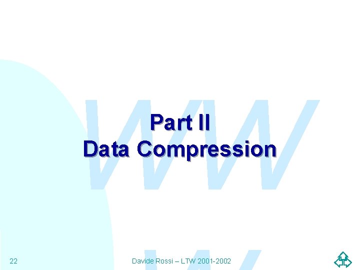 WW Part II Data Compression 22 Davide Rossi – LTW 2001 -2002 