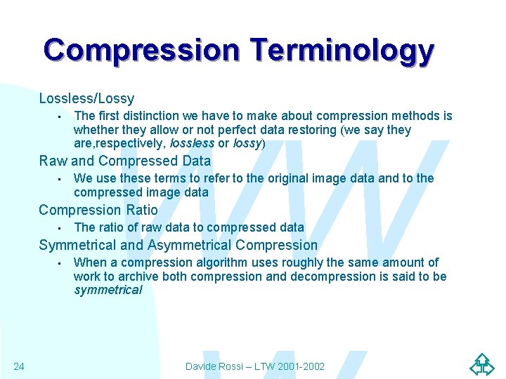 Compression Terminology Lossless/Lossy • WW The first distinction we have to make about compression