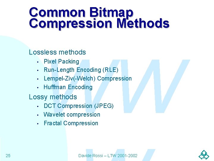 Common Bitmap Compression Methods WW Lossless methods • • Pixel Packing Run-Length Encoding (RLE)