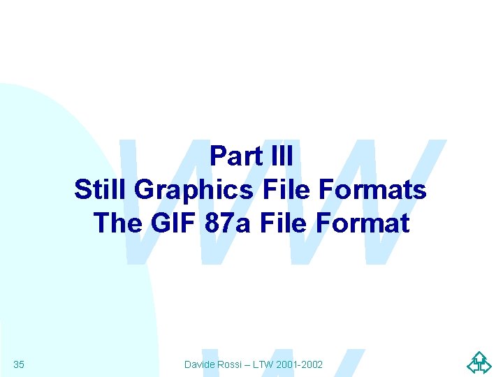 WW Part III Still Graphics File Formats The GIF 87 a File Format 35 WW Part III Still Graphics File Formats The GIF 87 a File Format 35