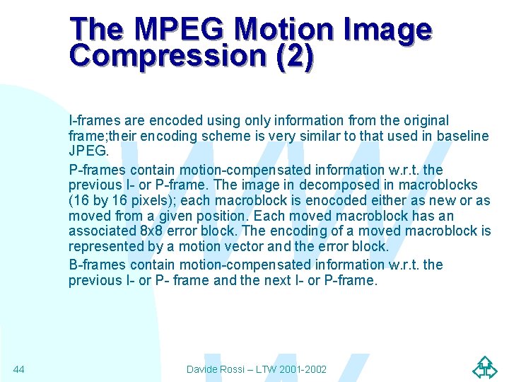 The MPEG Motion Image Compression (2) WW I-frames are encoded using only information from