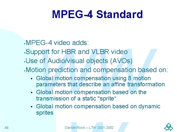 MPEG-4 Standard WW MPEG-4 video adds: §Support for HBR and VLBR video §Use of