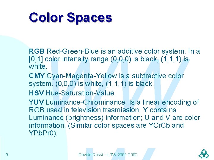 Color Spaces WW RGB Red-Green-Blue is an additive color system. In a [0, 1]
