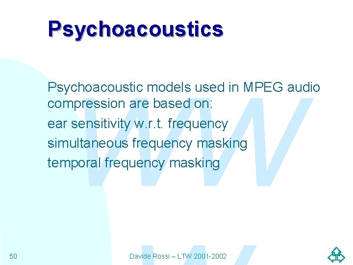 Psychoacoustics WW Psychoacoustic models used in MPEG audio compression are based on: ear sensitivity